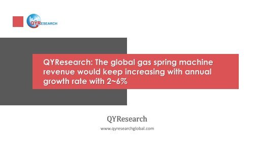 QYResearch: The global gas spring machine revenue would keep increasing with annual growth rate with 2~6%
