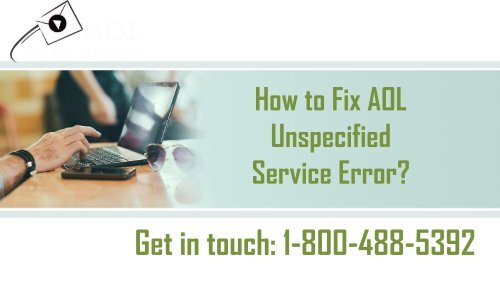 How to Fix AOL Unspecified Service Error? 1-800-488-5392 For Help