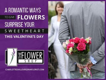 A Romantic Ways to Give Flowers – Contact the Charlottesville Florist