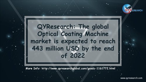 QYResearch: The global Optical Coating Machine market is expected to reach 443 million USD by the end of 2022