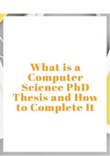 What is a Computer Science PhD Thesis and How to Complete It
