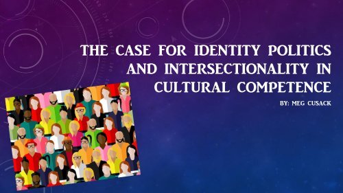 Identity Politics and Cultural Competence FINAL PROJECT ppt