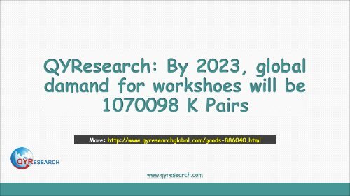 QYResearch: By 2023, global damand for workshoes will be 1070098 K Pairs