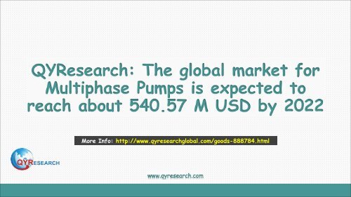 QYResearch: The global market for Multiphase Pumps is expected to reach about 540.57 M USD by 2022