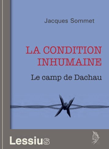 La condition inhumaine. Le camp de Dachau