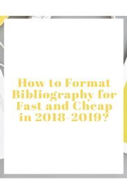 How to Format Bibliography for Fast and Cheap in 2018-2019?