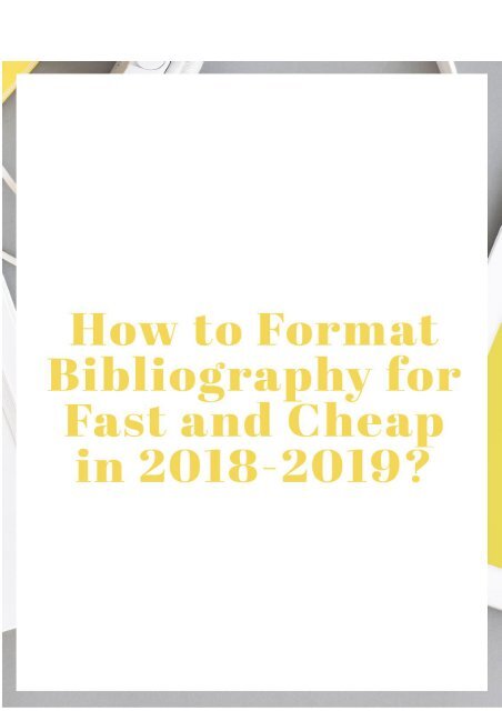 How to Format Bibliography for Fast and Cheap in 2018-2019?