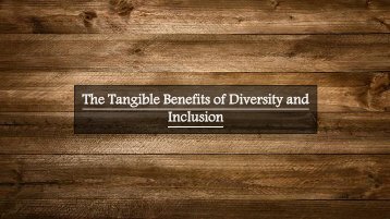 The Tangible Benefits of Diversity and Inclusion