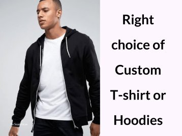 Right choice of Custom T-shirt and Hoodies