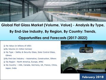 Global Flat Glass Market: Trends, Opportunities and Forecasts (2017-2022)