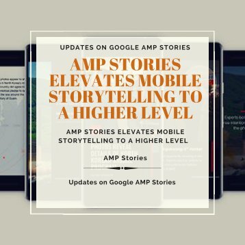 AMP STORIES ELEVATES MOBILE STORYTELLING TO A HIGHER LEVEL