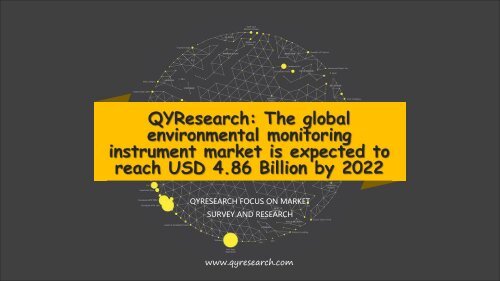QYResearch: The global environmental monitoring instrument market is expected to reach USD 4.86 Billion by 2022