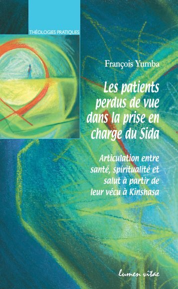 Les patients perdus de vue dans la prise en charge du Sida. Articulation entre santé, spiritualité et salut à partir de leur vécu à Kinshasa