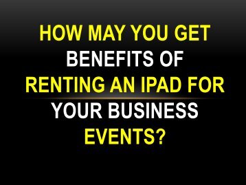 How may you get benefits of renting an iPad for your business events?