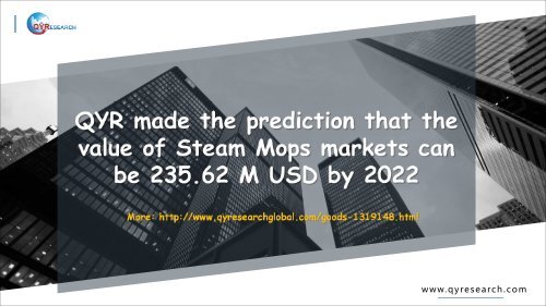 QYR made the prediction that the value of Steam Mops markets can be 235.62 M USD by 2022