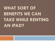 What sort of benefits we can take while renting an iPad?