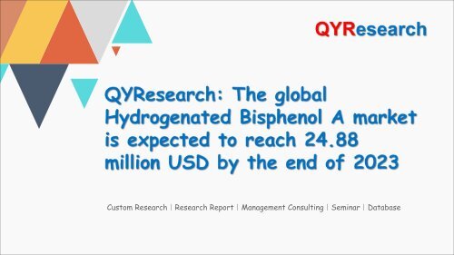 QYResearch: The global Hydrogenated Bisphenol A market is expected to reach 24.88 million USD by the end of 2023