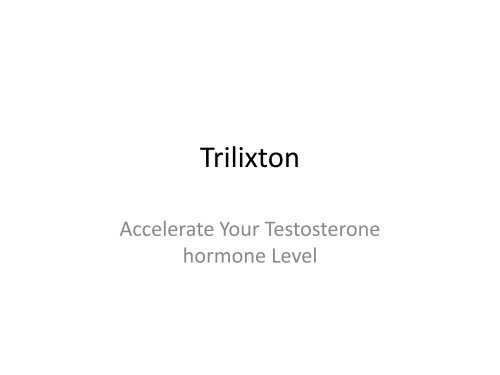 Trilixton -Naturally increase the level of testosterone.