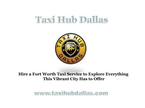 Hire a Fort Worth Taxi Service to Explore Everything This Vibrant City Has to Offer