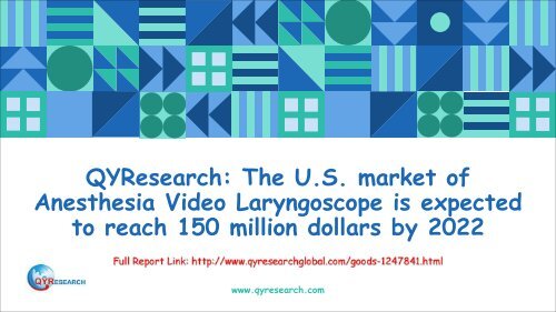 QYResearch: The U.S. market of Anesthesia Video Laryngoscope is expected to reach 150 million dollars by 2022