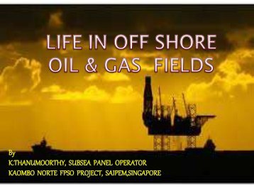 LIFE IN OFFSHORE  OIL & GAS FIELDS