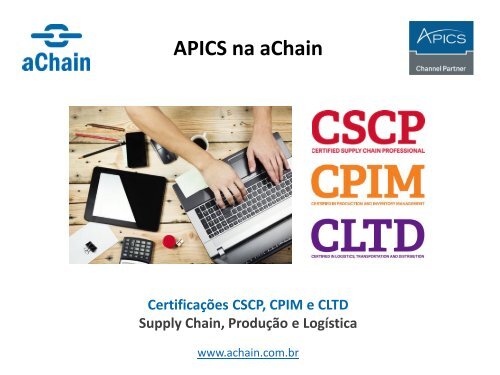 APICS na aChain: CLTD, CPIM, CSCP. Inscrições: www.achain.com.br 