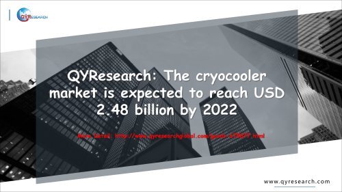 QYResearch: The cryocooler market is expected to reach USD 2.48 billion by 2022