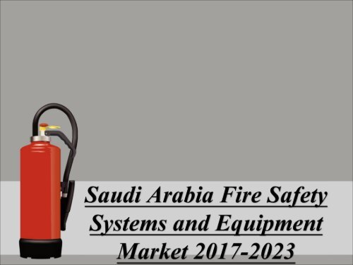 Saudi Arabia Fire Safety Systems and Equipment Market 2017-2023