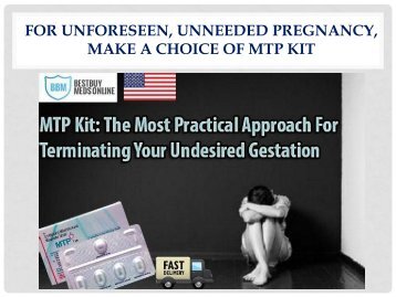 FOR UNFORESEEN, UNNEEDED PREGNANCY, MAKE A CHOICE OF MTP KIT