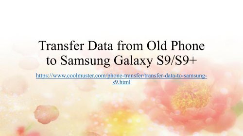 Transfer Data from Old Phone to Samsung Galaxy S9S9+