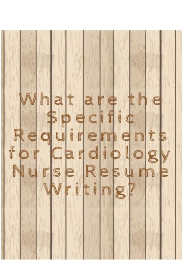 What are the Specific Requirements for Cardiology Nurse Resume Writing?