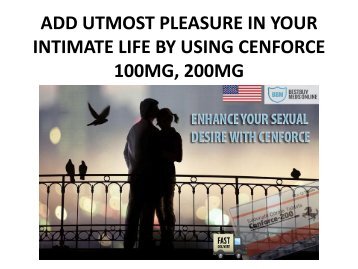 ADD UTMOST PLEASURE IN YOUR INTIMATE LIFE BY USING CENFORCE 100MG, 200MG