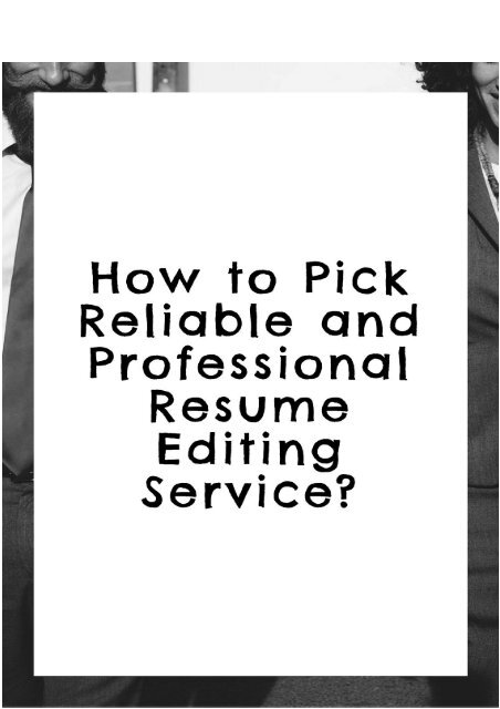 How to Pick Reliable and Professional Resume Editing Service?
