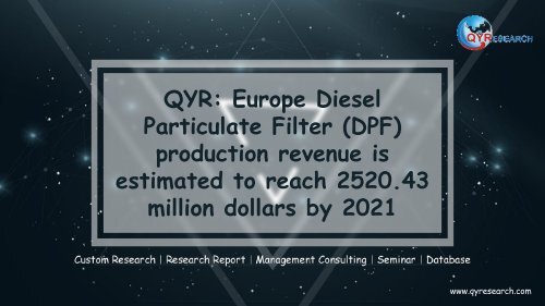 QYR: Europe Diesel Particulate Filter (DPF) production revenue is estimated to reach 2520.43 million dollars by 2021