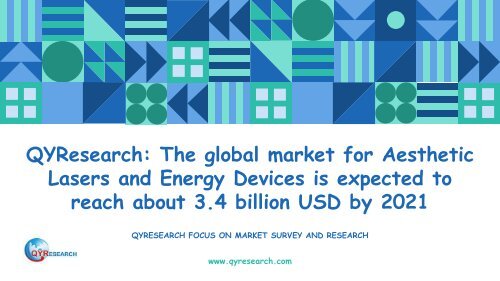 QYResearch: The global market for Aesthetic Lasers and Energy Devices is expected to reach about 3.4 billion USD by 2021