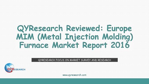 QYResearch Reviewed: Europe MIM (Metal Injection Molding) Furnace Market Report 2016