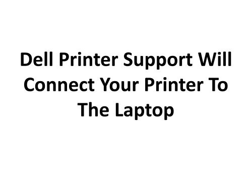 Dell Printer Support Will Connect Your Printer To The Laptop