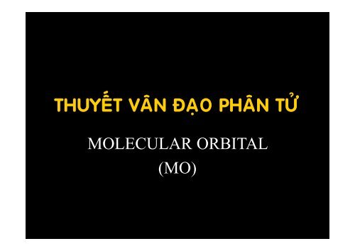 THUYẾT VÂN ĐẠO PHÂN TỬ MOLECULAR ORBITAL (MO)