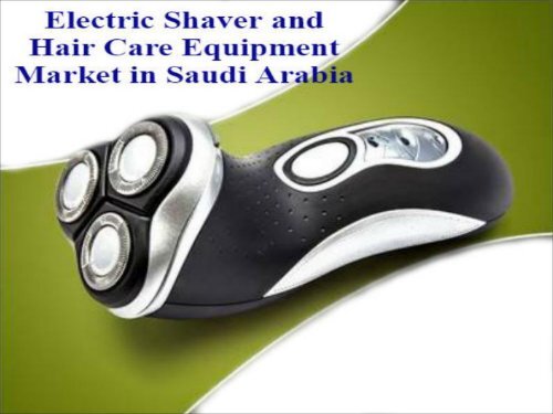 Electric Shaver and Hair Care Equipment Market in Saudi Arabia