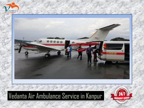 Vedanta Air Ambulance from Kanpur to Delhi at a Low-cost