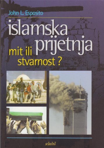 john l. esposito - islamska pretnja, mit ili stvarnost