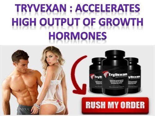 Tryvexan  Accelerates high output of growth hormones