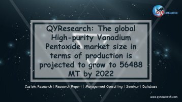 QYResearch: The global High-purity Vanadium Pentoxide market size in terms of production is projected to grow to 56488 MT by 2022