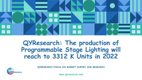 QYResearch: The production of Programmable Stage Lighting will reach to 3312 K Units in 2022