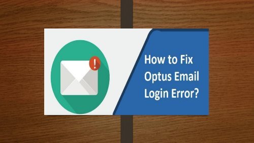 How to Fix Optus Email Login Error? 1-800-213-3740 