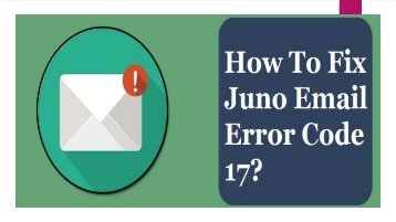 How to Fix Juno Email Error Code 17? 1-800-361-7250 