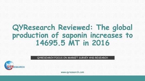 QYResearch Reviewed: The global production of saponin increases to 14695.5 MT in 2016