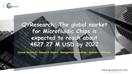 QYResearch: The global market for Microfluidic Chips is expected to reach about 4827.27 M USD by 2022