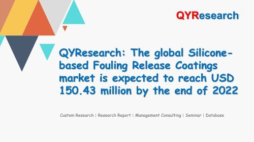 QYResearch: The global Silicone-based Fouling Release Coatings market is expected to reach USD 150.43 million by the end of 2022