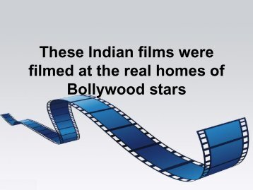 These Indian films were filmed at the real homes of Bollywood stars